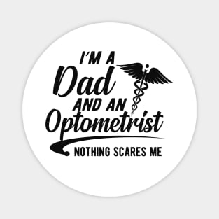 Optometrist and dad - I'm dad and an optometrist nothing scares me Magnet